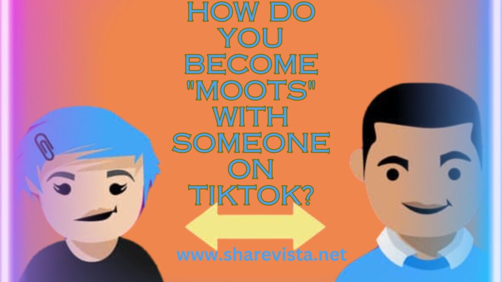 How do you become "moots" with someone on TikTok