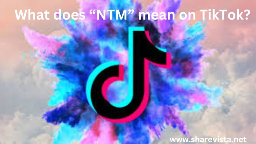 What does “NTM” mean on TikTok