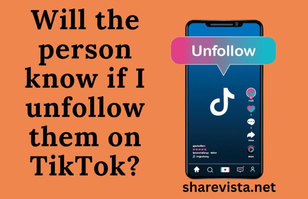 Will the person know if I unfollow them on TikTok